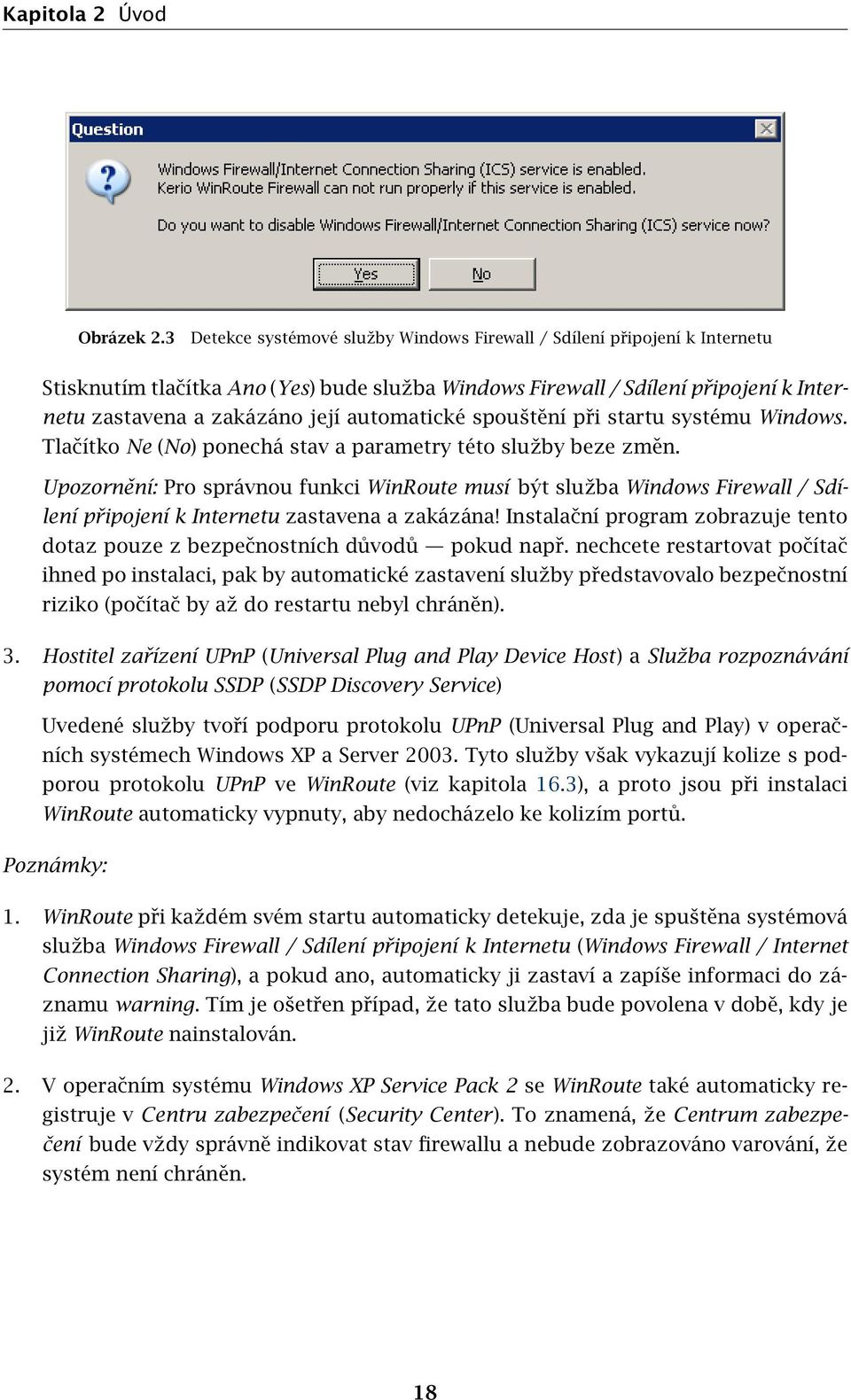 automatické spouštění při startu systému Windows. Tlačítko Ne (No) ponechá stav a parametry této služby beze změn.