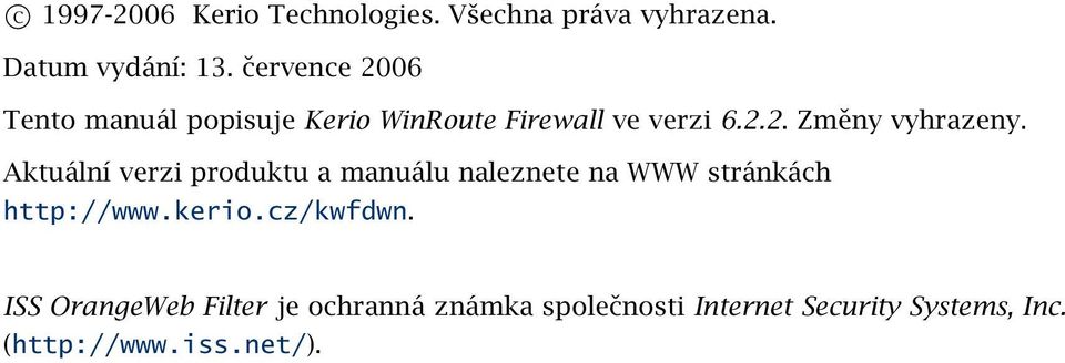 Aktuální verzi produktu a manuálu naleznete na WWW stránkách http://www.kerio.cz/kwfdwn.