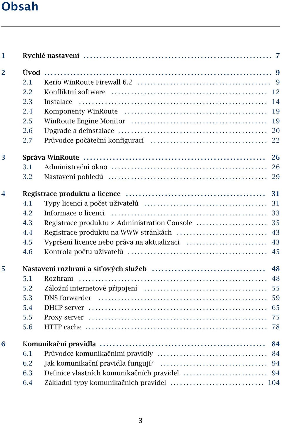 5 WinRoute Engine Monitor.......................................... 19 2.6 Upgrade a deinstalace.............................................. 20 2.7 Průvodce počáteční konfigurací.