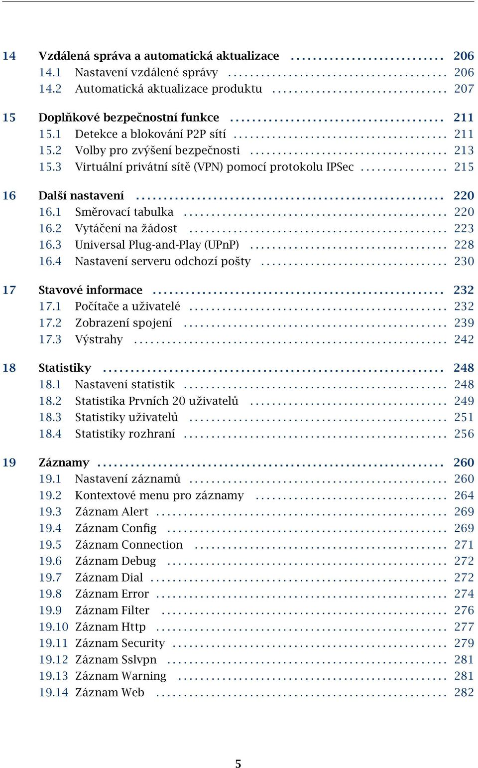 ................................... 213 15.3 Virtuální privátní sítě (VPN) pomocí protokolu IPSec................ 215 16 Další nastavení........................................................ 220 16.