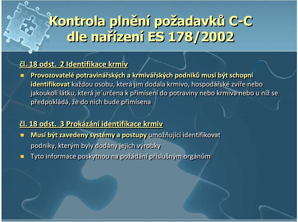 hospodářskézvíře nebo jakoukoli látku, která je určena k přimísení do potraviny nebo krmiva nebo u níž se předpokládá, že do nich bude