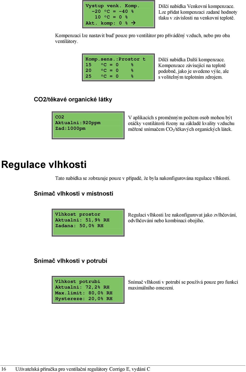 Kompenzace závisející na teplotě podobně, jako je uvedeno výše, ale s volitelným teplotním zdrojem.