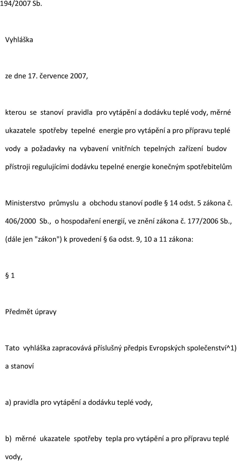 vnitřních tepelných zařízení budov přístroji regulujícími dodávku tepelné energie konečným spotřebitelům Ministerstvo průmyslu a obchodu stanoví podle 14 odst. 5 zákona č. 406/2000 Sb.