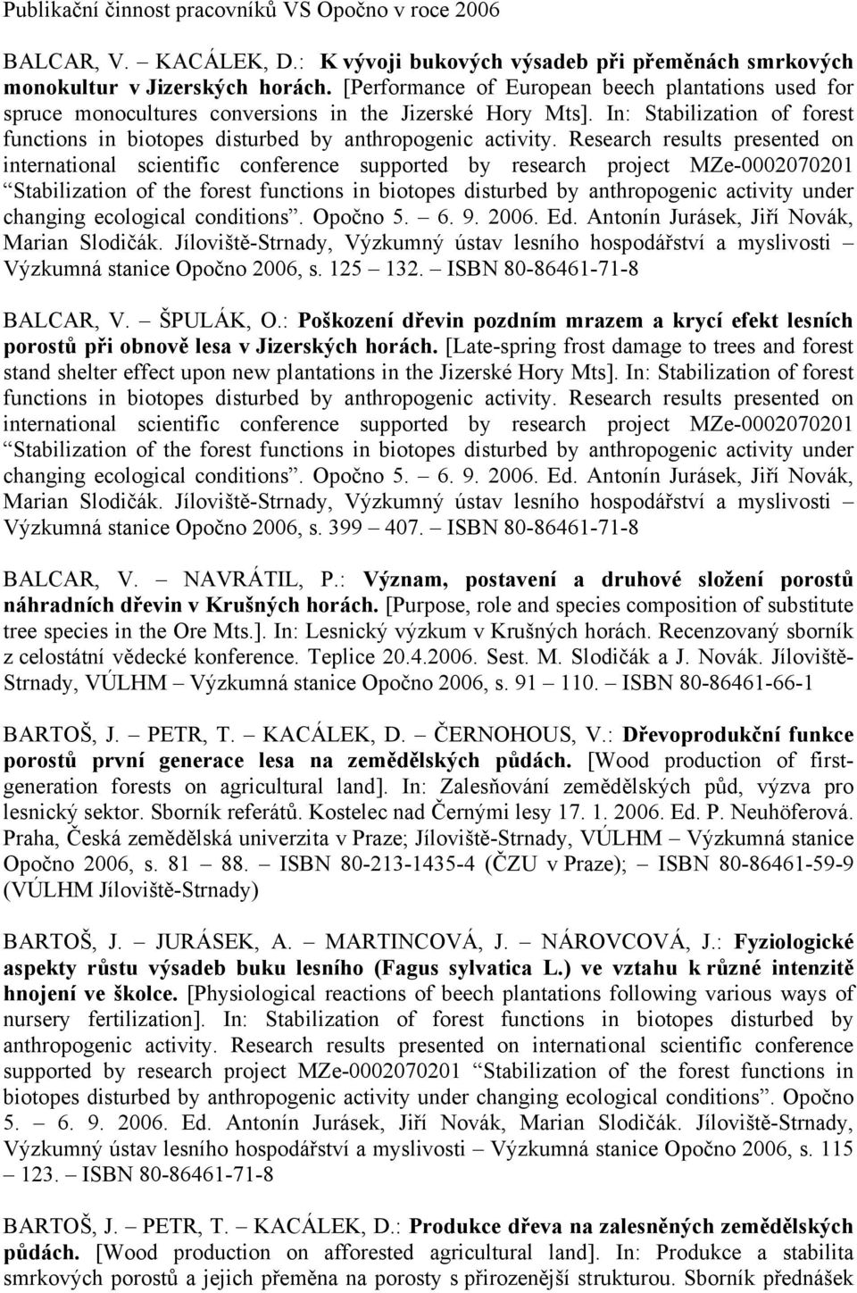 Research results presented on international scientific conference supported by research project MZe-0002070201 Stabilization of the forest functions in biotopes disturbed by anthropogenic activity