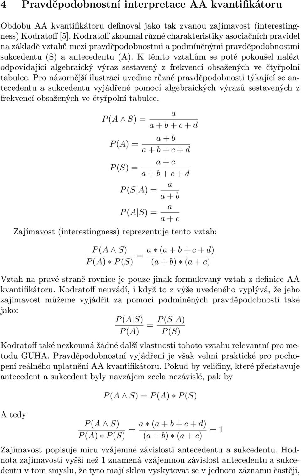 K těmto vzthům se poté pokoušel nlézt odpovídjící lgebrický výrz sestvený z frekvencí obsžených ve čtyřpolní tbulce.