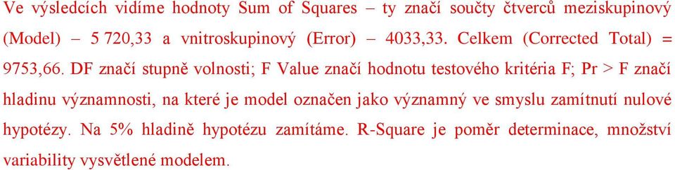 DF značí stupně volnosti; F Value značí hodnotu testového kritéria F; Pr > F značí hladinu významnosti, na které