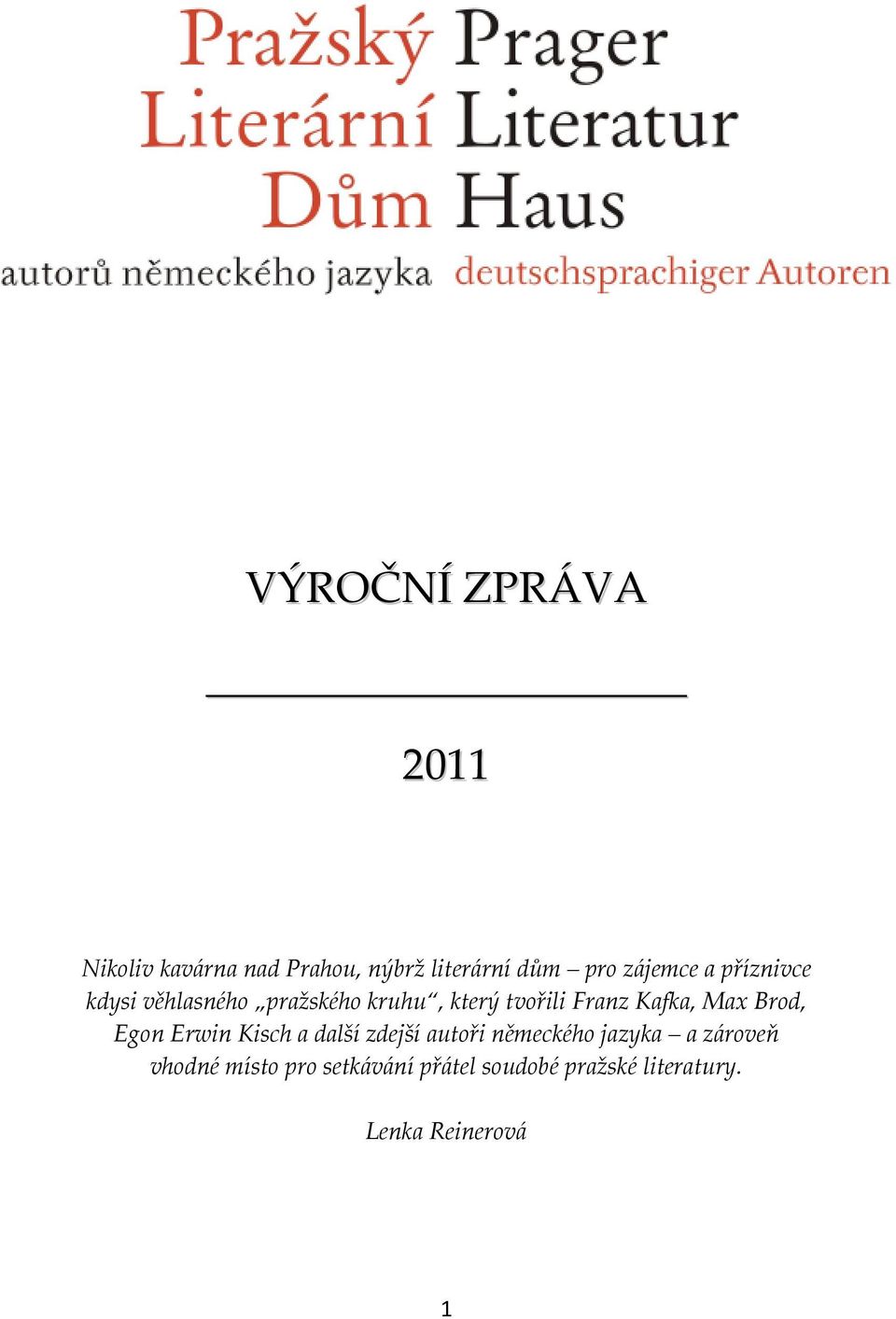 Kafka, Max Brod, Egon Erwin Kisch a další zdejší autoři německého jazyka a