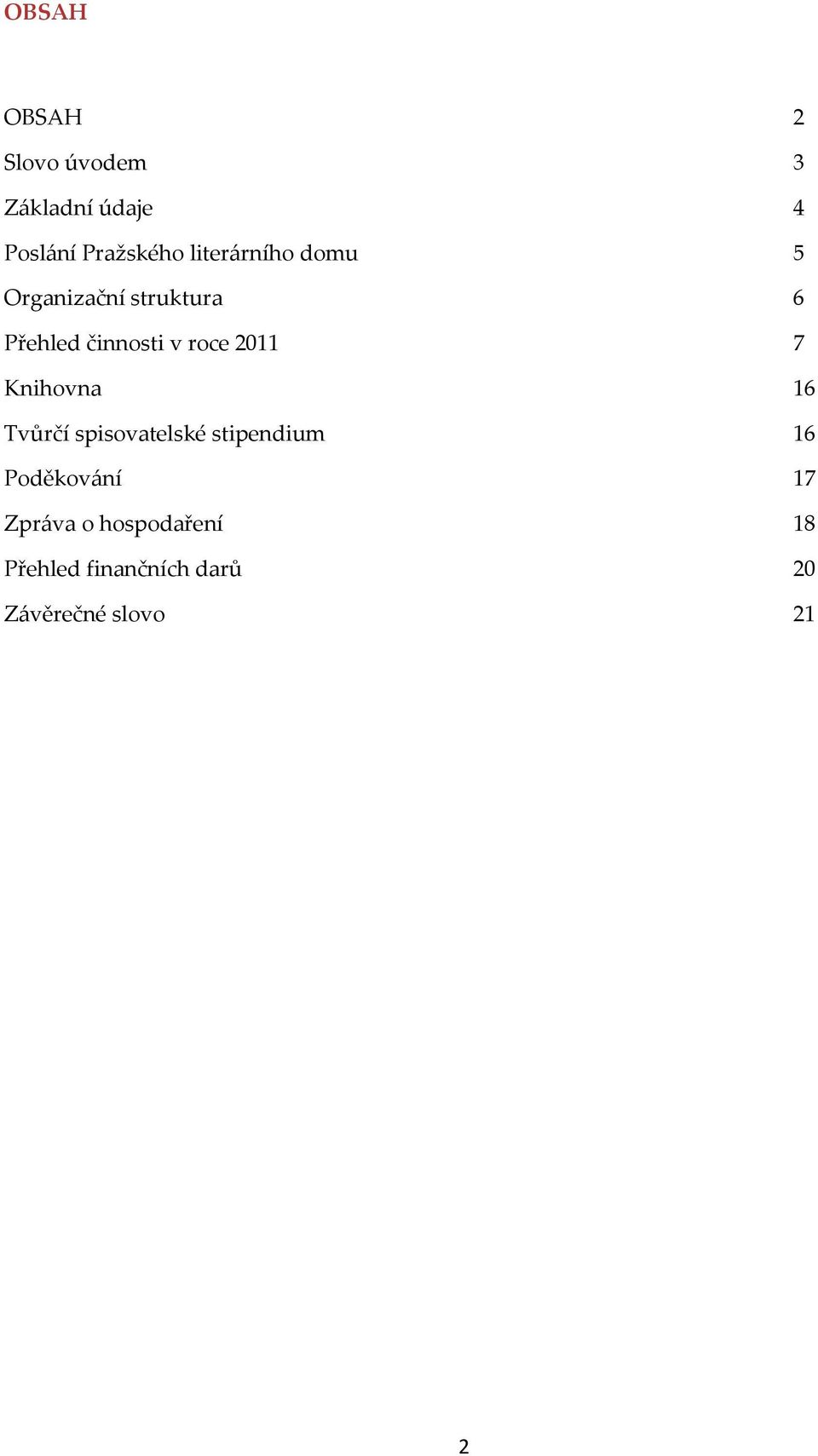 2011 7 Knihovna 16 Tvůrčí spisovatelské stipendium 16 Poděkování 17