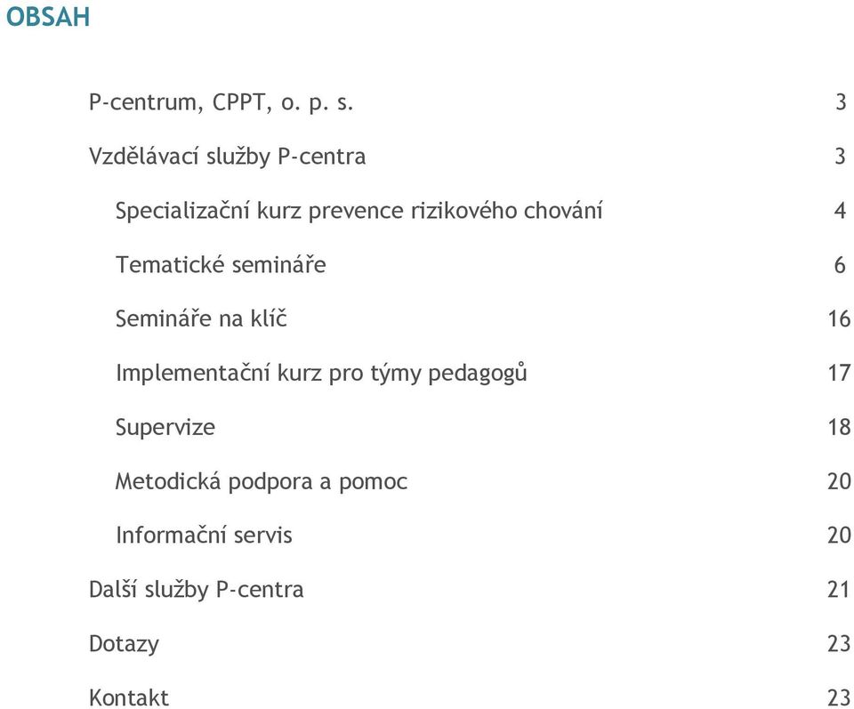 chování 4 Tematické semináře 6 Semináře na klíč 16 Implementační kurz pro