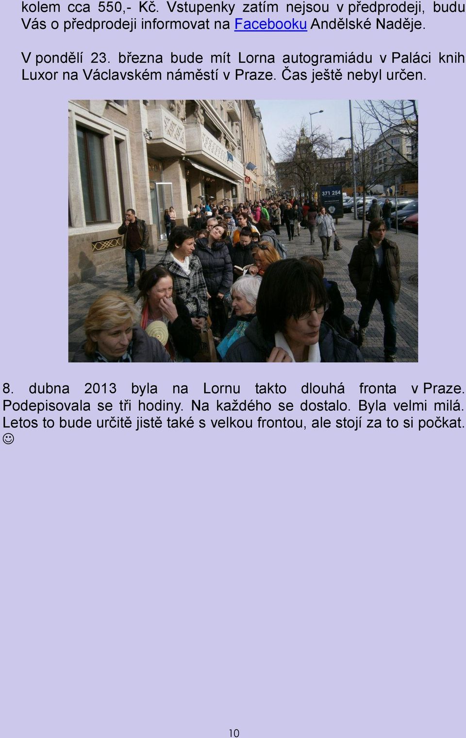 V pondělí 23. března bude mít Lorna autogramiádu v Paláci knih Luxor na Václavském náměstí v Praze.