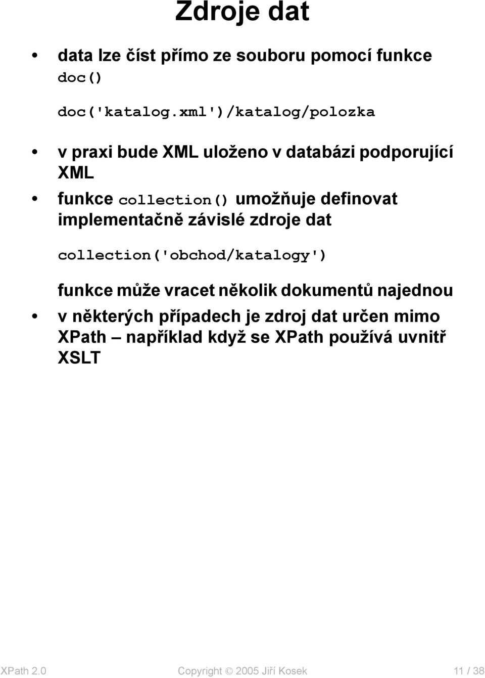 definovat implementačně závislé zdroje dat collection('obchod/katalogy') funkce může vracet několik