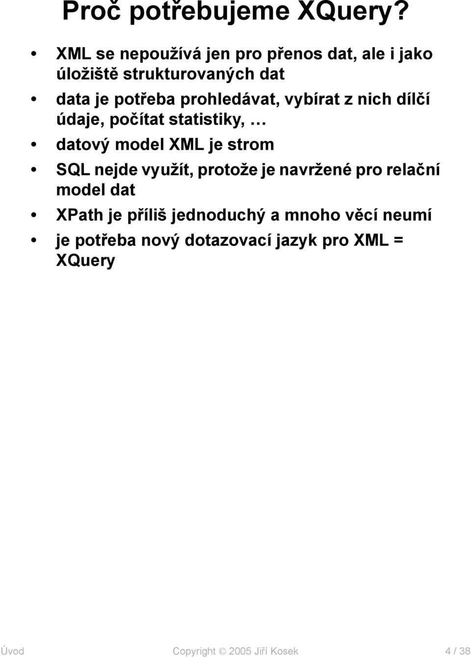 prohledávat, vybírat z nich dílčí údaje, počítat statistiky, datový model XML je strom SQL