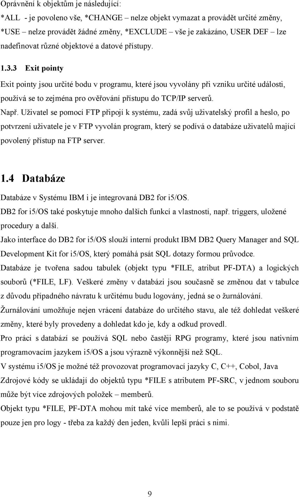 3 Exit pointy Exit pointy jsou určité bodu v programu, které jsou vyvolány při vzniku určité události, používá se to zejména pro ověřování přístupu do TCP/IP serverů. Např.