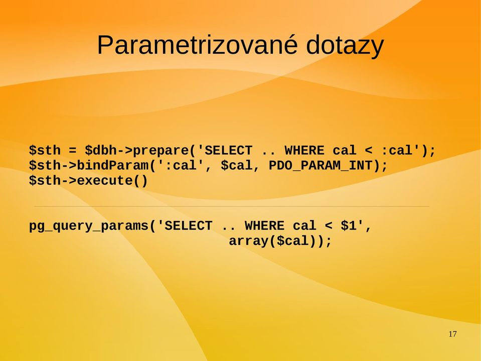 . WHERE cal < :cal'); $sth->bindparam(':cal',