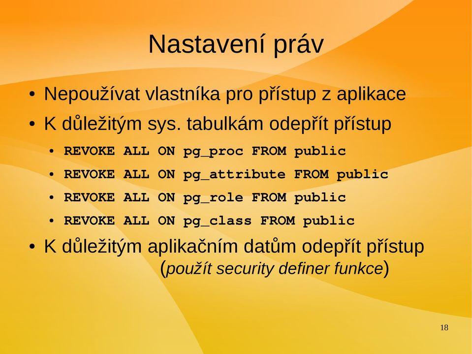 pg_attribute FROM public REVOKE ALL ON pg_role FROM public REVOKE ALL ON