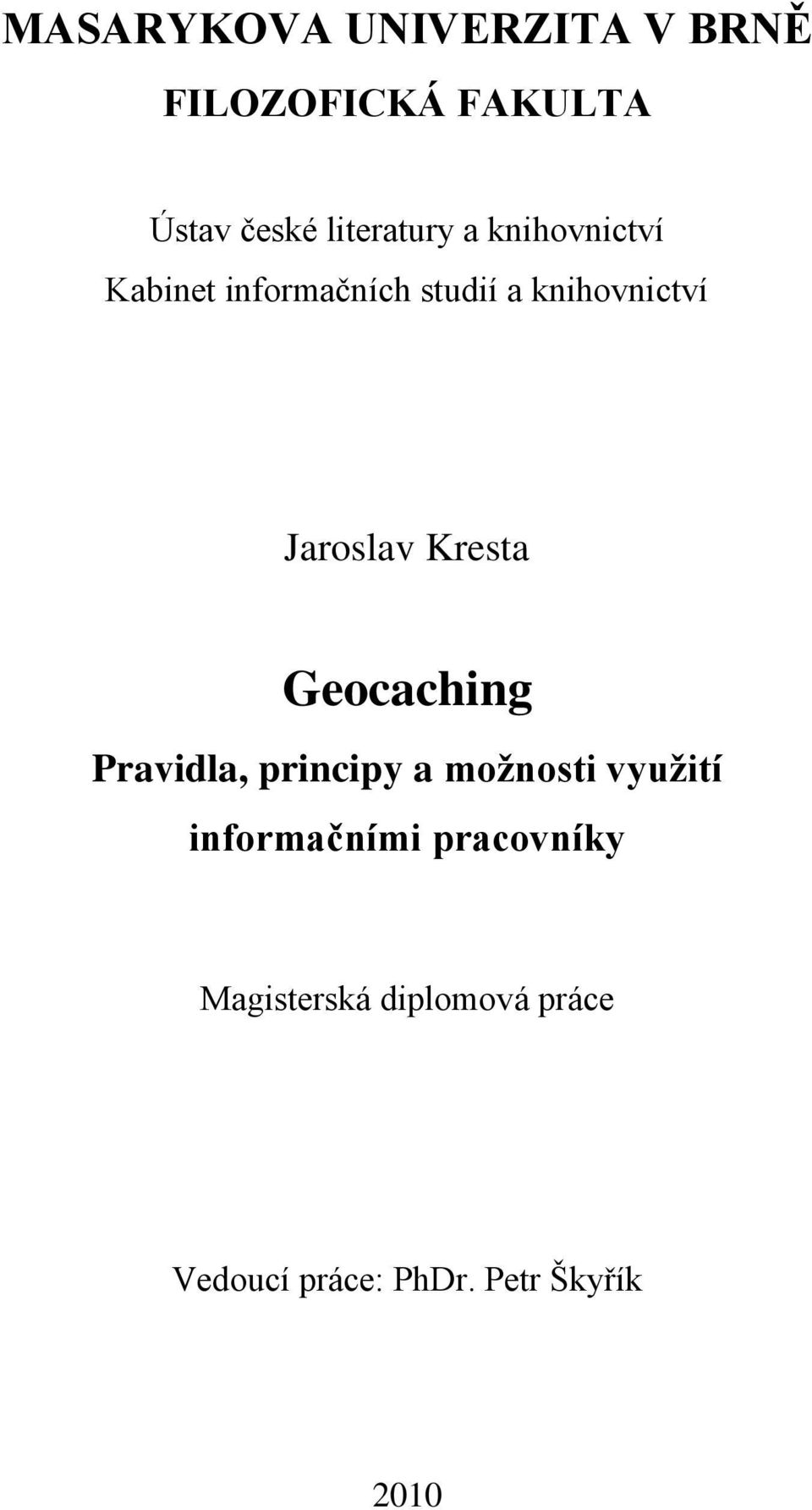 Jaroslav Kresta Geocaching Pravidla, principy a moţnosti vyuţití