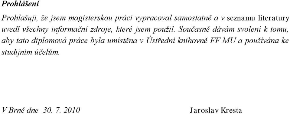 Současně dávám svolení k tomu, aby tato diplomová práce byla umístěna v