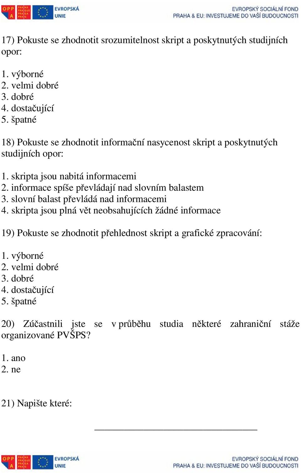 informace spíše převládají nad slovním balastem 3. slovní balast převládá nad informacemi 4.