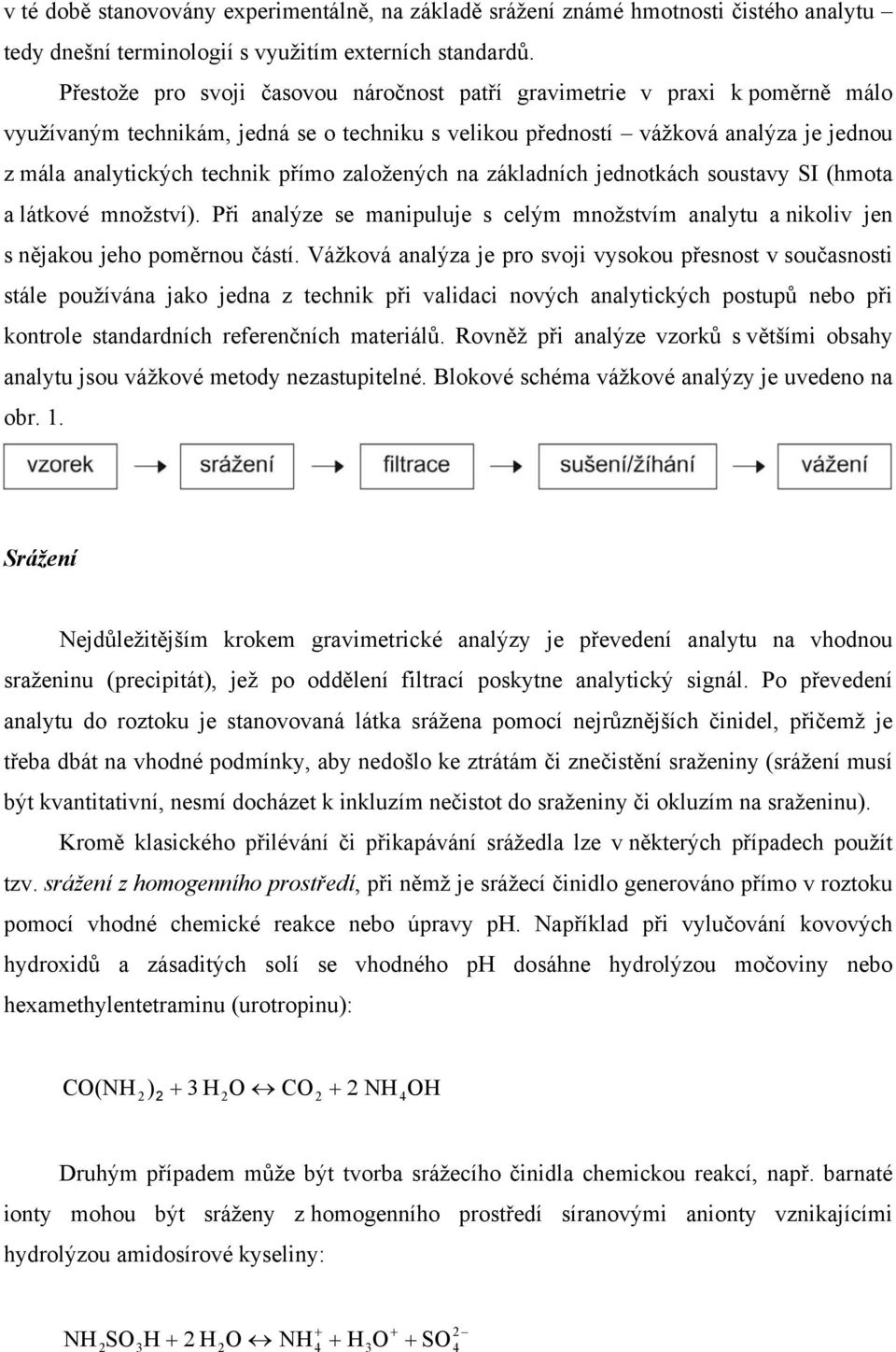 založených na základních jednotkách soustavy SI (hmota a látkové množství). Při analýze se manipuluje s celým množstvím analytu a nikoliv jen s nějakou jeho poměrnou částí.