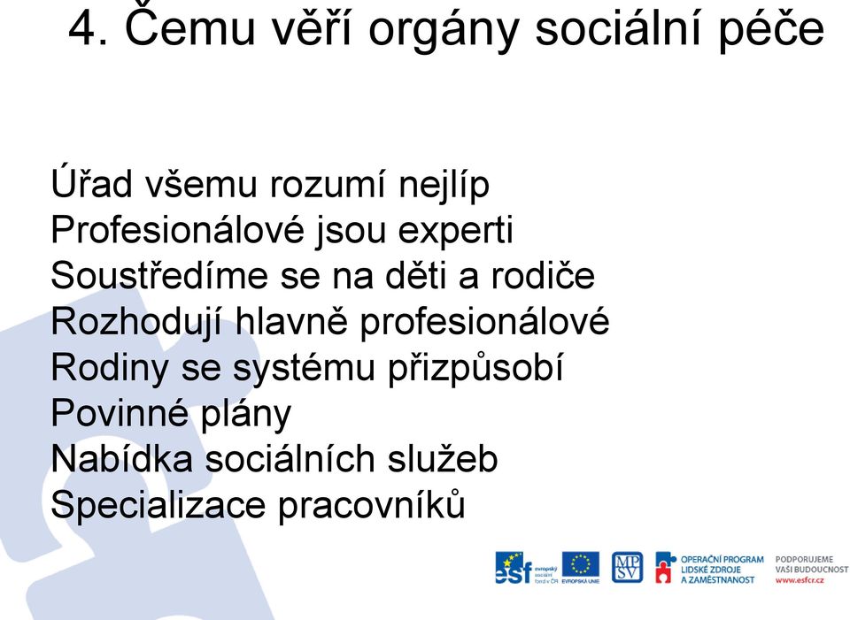 Rozhodují hlavně profesionálové Rodiny se systému přizpůsobí