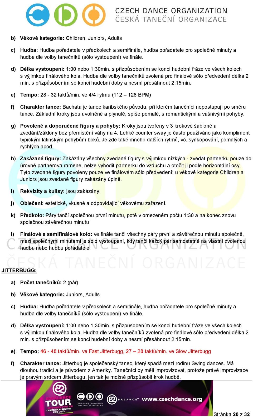 s přizpůsobením se konci hudební doby a nesmí přesáhnout 2:15min. e) Tempo: 28-32 taktů/min.