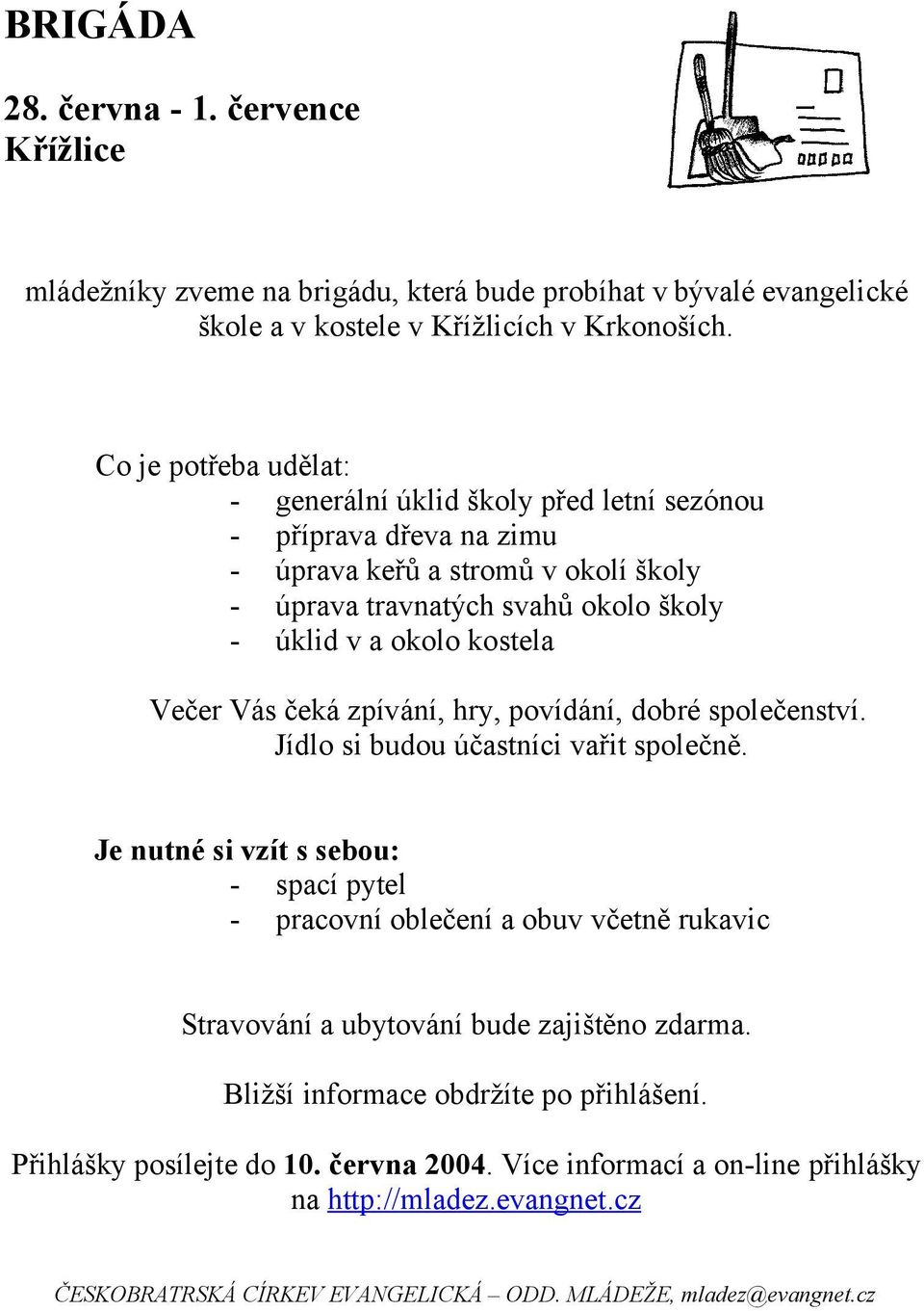 Co je potřeba udělat: - generální úklid školy před letní sezónou - příprava dřeva na zimu - úprava keřů a stromů v okolí školy - úprava