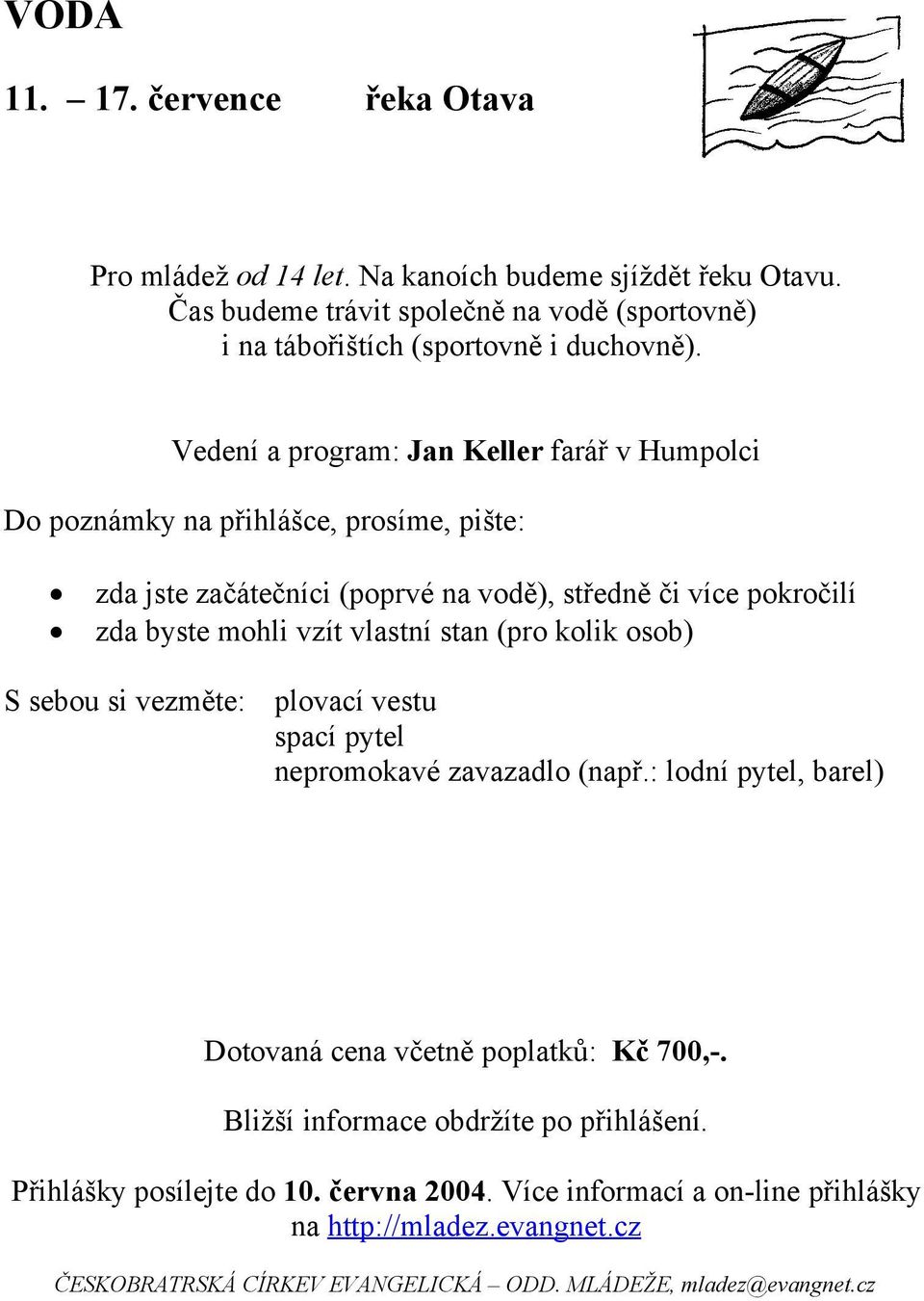 Vedení a program: Jan Keller farář v Humpolci Do poznámky na přihlášce, prosíme, pište: zda jste začátečníci (poprvé na vodě),