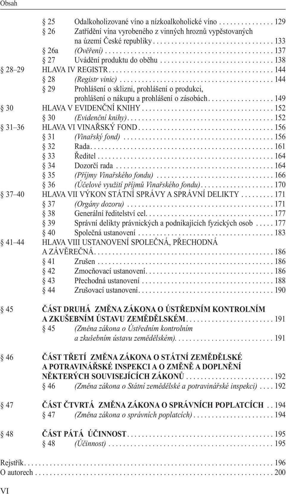 ......................................... 144 29 Prohlášení o sklizni, prohlášení o produkci, prohlášení o nákupu a prohlášení o zásobách.................. 149 30 HLAVA V EVIDENČNÍ KNIHY.