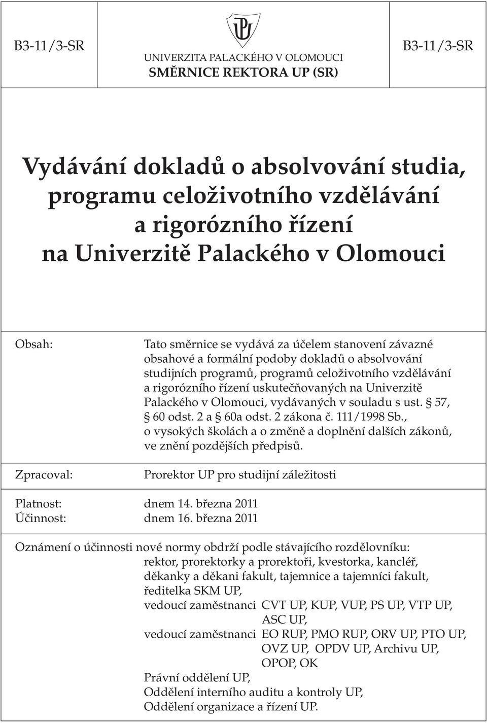 Univerzitě Palackého v Olomouci, vydávaných v souladu s ust. 57, 60 odst. 2 a 60a odst. 2 zákona č. 111/1998 Sb., o vysokých školách a o změně a doplnění dalších zákonů, ve znění pozdějších předpisů.