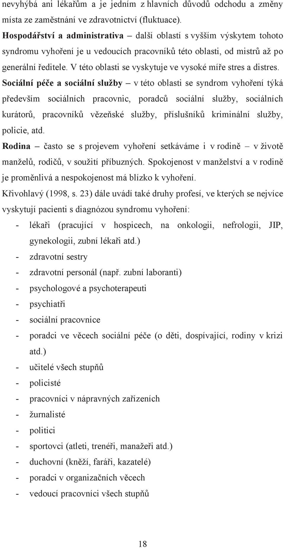 V této oblasti se vyskytuje ve vysoké míe stres a distres.