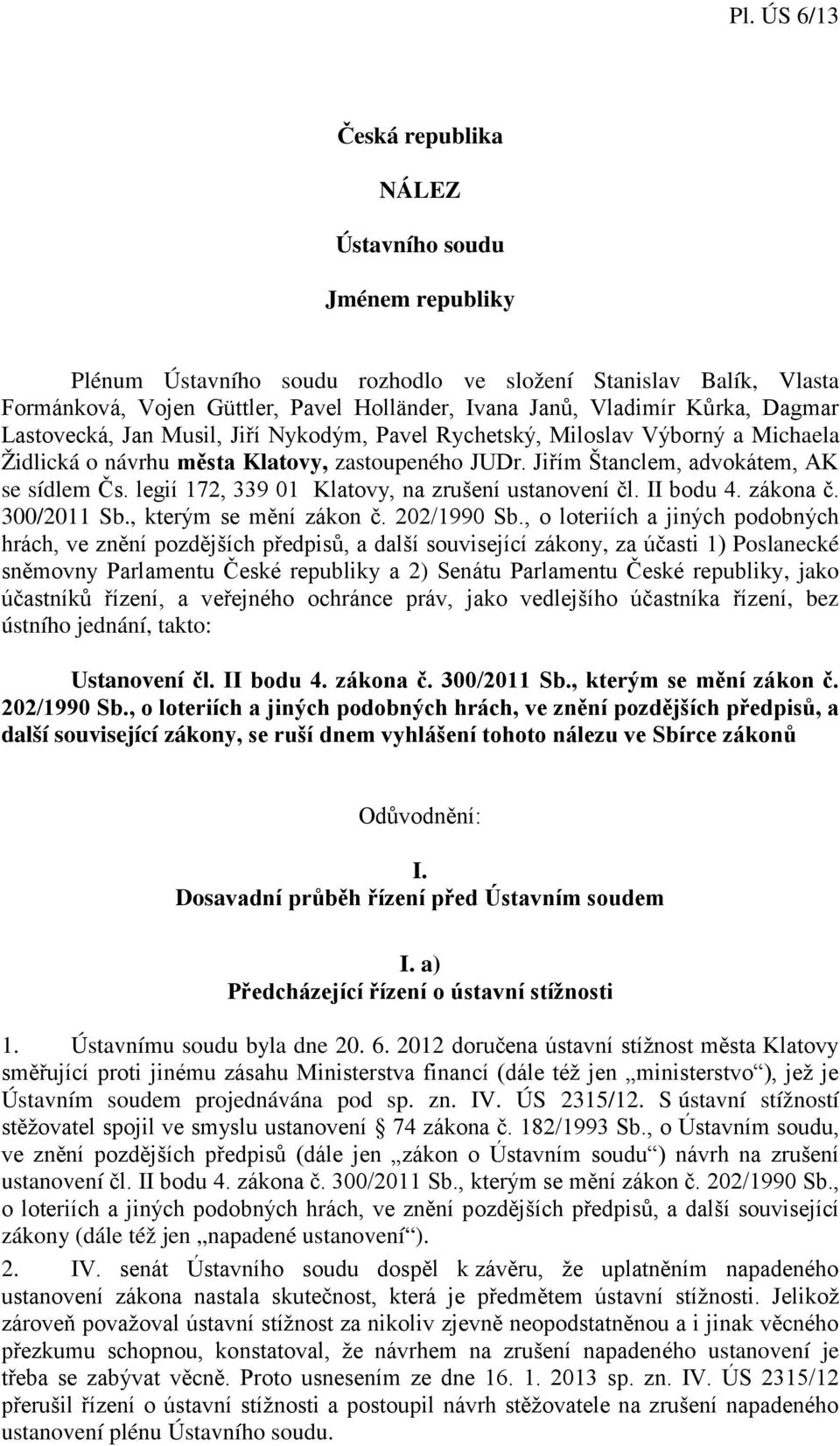 legií 172, 339 01 Klatovy, na zrušení ustanovení čl. II bodu 4. zákona č. 300/2011 Sb., kterým se mění zákon č. 202/1990 Sb.