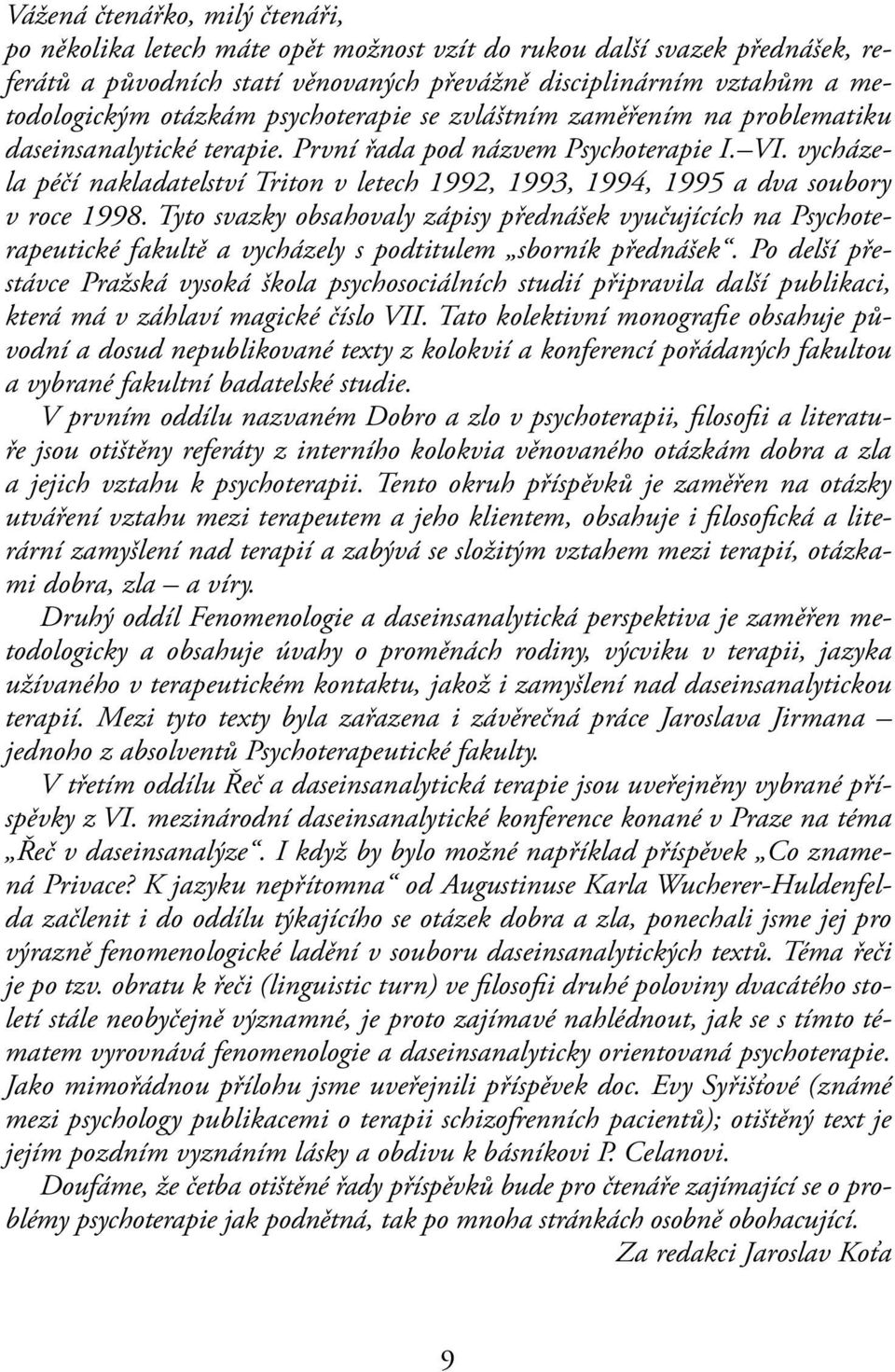 vycházela péčí nakladatelství Triton v letech 1992, 1993, 1994, 1995 a dva soubory v roce 1998.