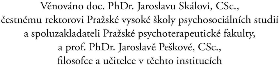 psychoterapeutické fakulty, a prof. PhDr. Jaroslavě Peškové, CSc.