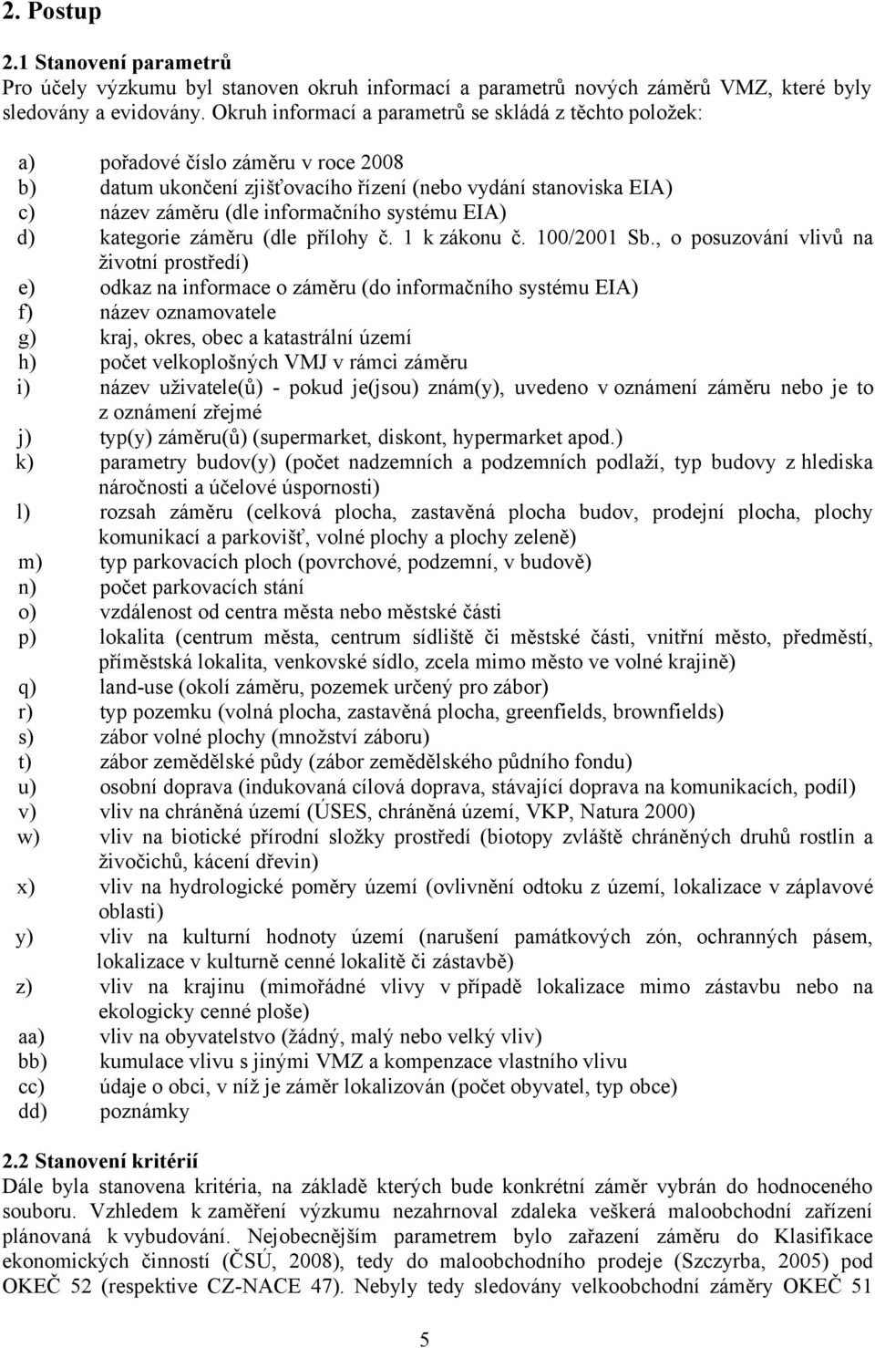 systému EIA) d) kategorie záměru (dle přílohy č. k zákonu č. 00/00 Sb.