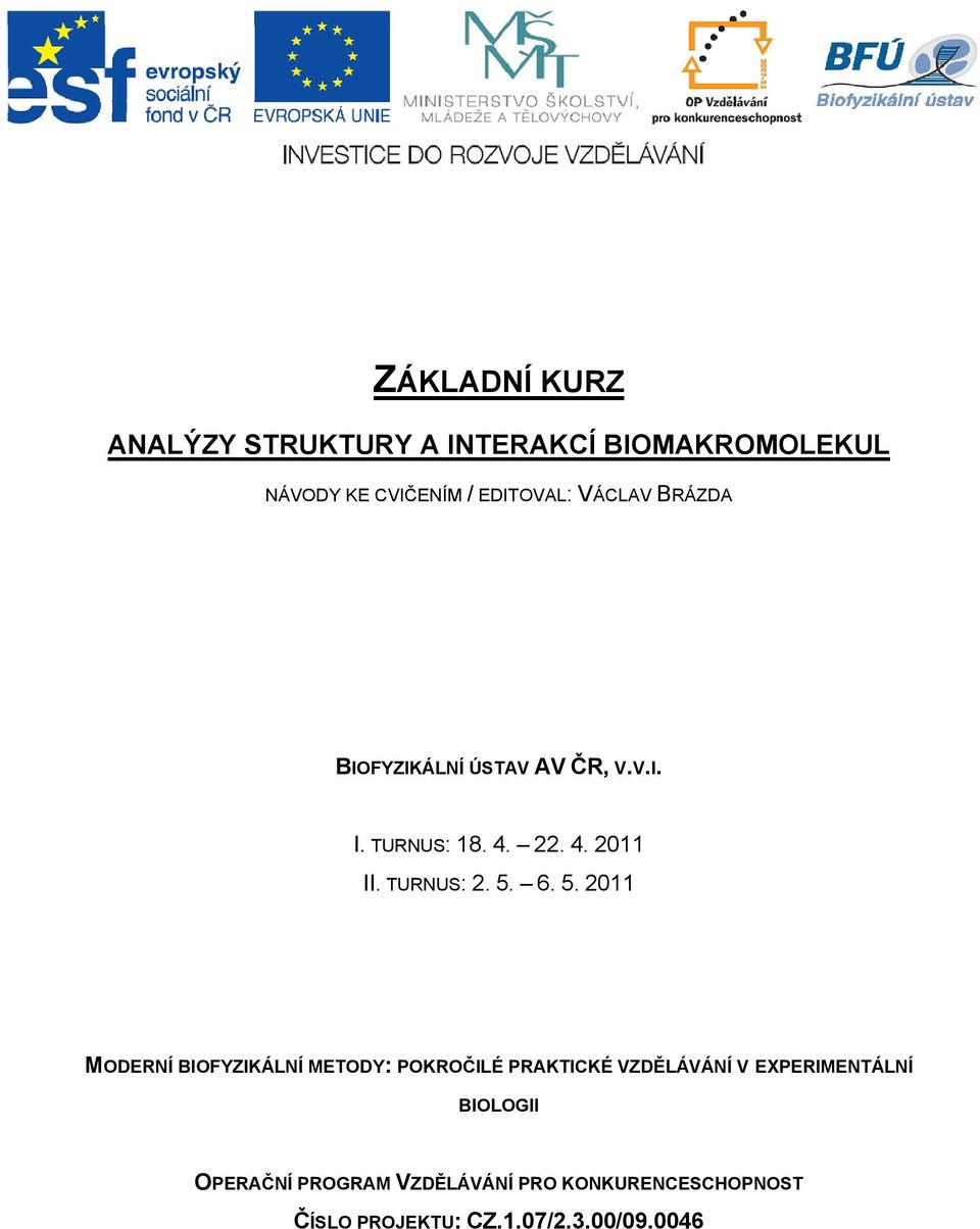 6. 5. 2011 MODERNÍ BIOFYZIKÁLNÍ METODY: POKROČILÉ PRAKTICKÉ VZDĚLÁVÁNÍ V EXPERIMENTÁLNÍ