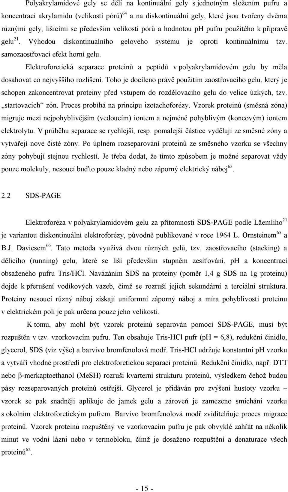 Elektroforetická separace proteinů a peptidů v polyakrylamidovém gelu by měla dosahovat co nejvyššího rozlišení.