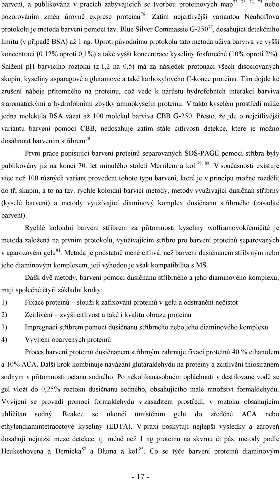 Oproti původnímu protokolu tato metoda užívá barviva ve vyšší koncentraci (0,12% oproti 0,1%) a také vyšší koncentrace kyseliny fosforečné (10% oproti 2%).