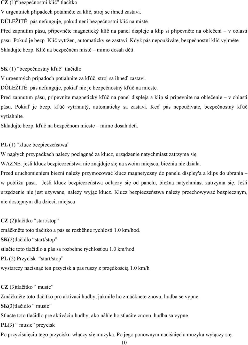 Když pás nepoužíváte, bezpečnostní klíč vyjměte. Skladujte bezp. Klíč na bezpečném místě mimo dosah dětí.