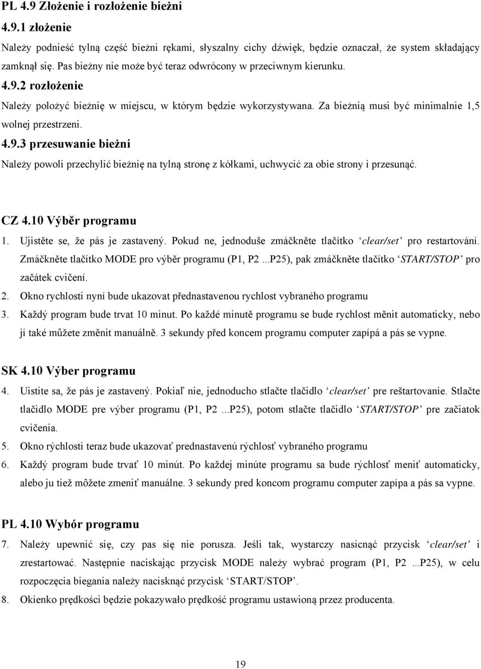 4.9.3 przesuwanie bieżni Należy powoli przechylić bieżnię na tylną stronę z kółkami, uchwycić za obie strony i przesunąć. CZ 4.10 Výběr programu 1. Ujistěte se, že pás je zastavený.