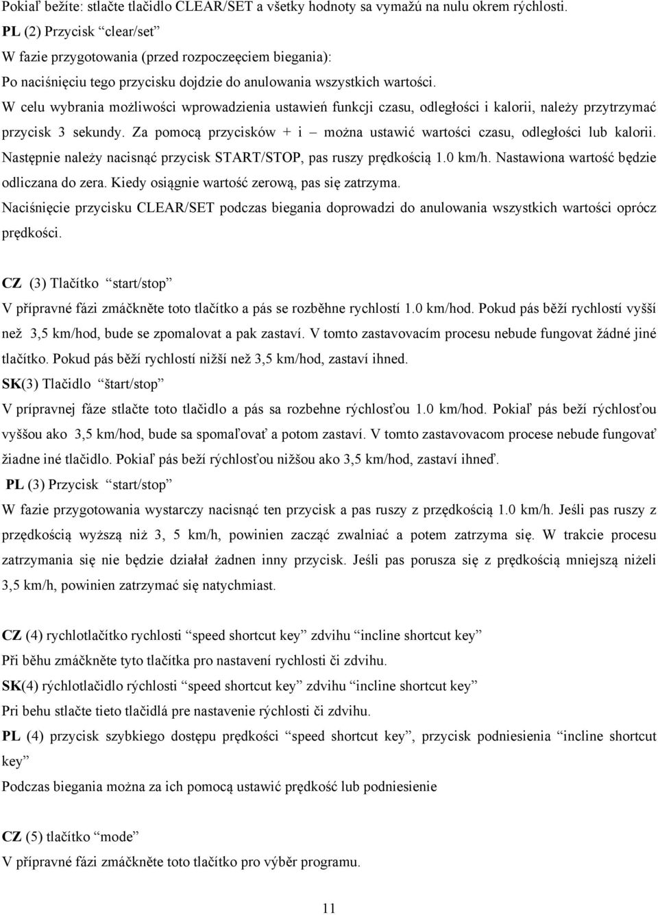 W celu wybrania możliwości wprowadzienia ustawień funkcji czasu, odległości i kalorii, należy przytrzymać przycisk 3 sekundy.