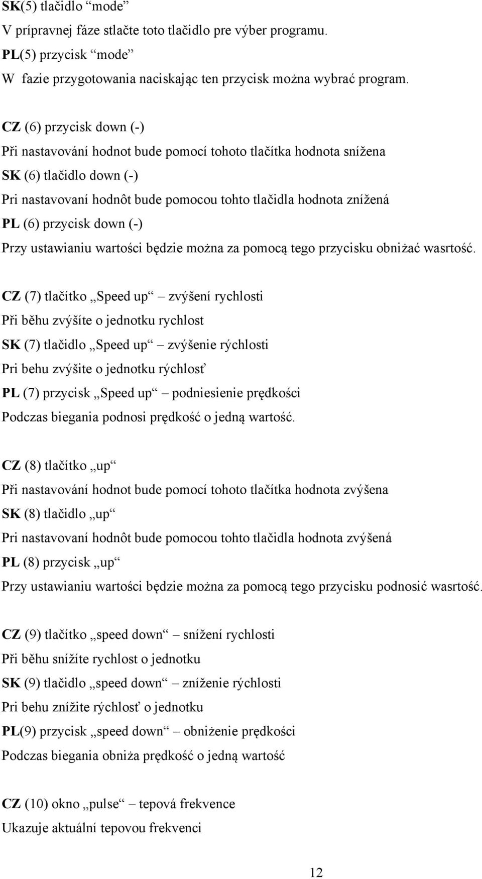 down (-) Przy ustawianiu wartości będzie można za pomocą tego przycisku obniżać wasrtość.