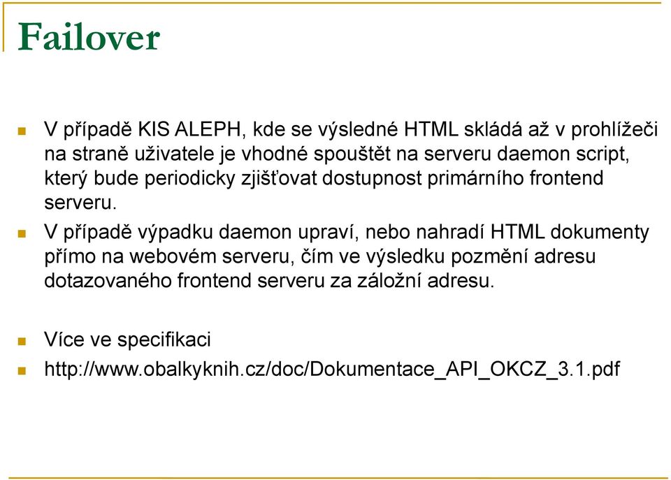 V případě výpadku daemon upraví, nebo nahradí HTML dokumenty přímo na webovém serveru, čím ve výsledku pozmění