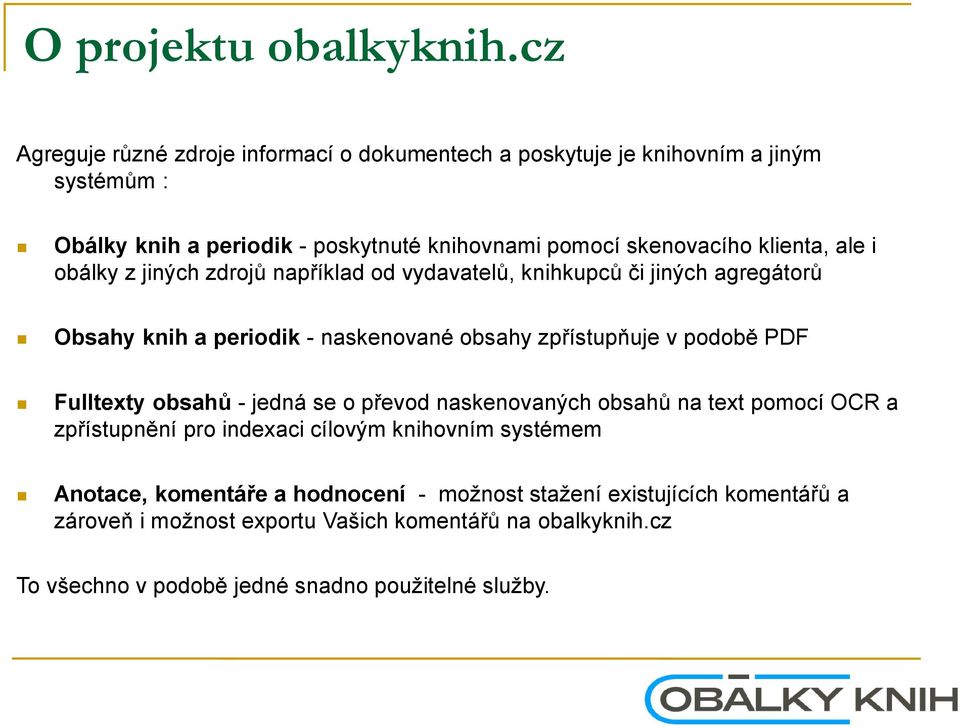 klienta, ale i obálky z jiných zdrojů například od vydavatelů, knihkupců či jiných agregátorů Obsahy knih a periodik - naskenované obsahy zpřístupňuje v podobě PDF