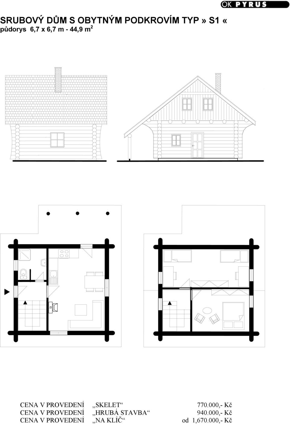 770.000,- Kč CENA V PROVEDENÍ HRUBÁ STAVBA 940.