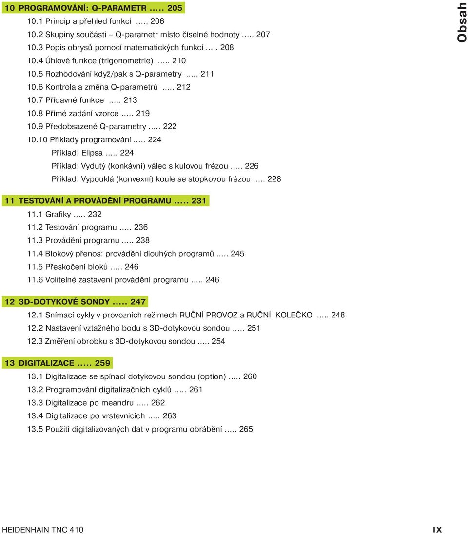 9 Předobsazené Q-parametry... 222 10.10 Př klady programován... 224 Př klad: Elipsa... 224 Př klad: Vydutý (konkávn ) válec s kulovou frézou.