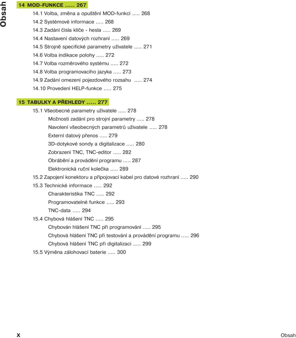 .. 275 15 TABULKY A PŘEHLEDY... 277 15.1 Všeobecné parametry uživatele... 278 Možnosti zadán pro strojn parametry... 278 Navolen všeobecných parametrů uživatele... 278 Extern datový přenos.