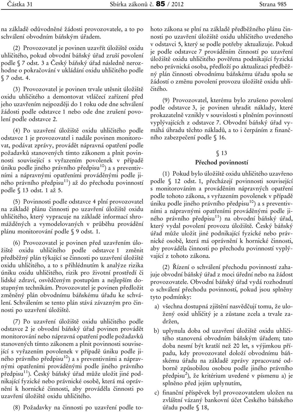 3 a Český báňský úřad následně nerozhodne o pokračování v ukládání oxidu uhličitého podle 7 odst. 4.