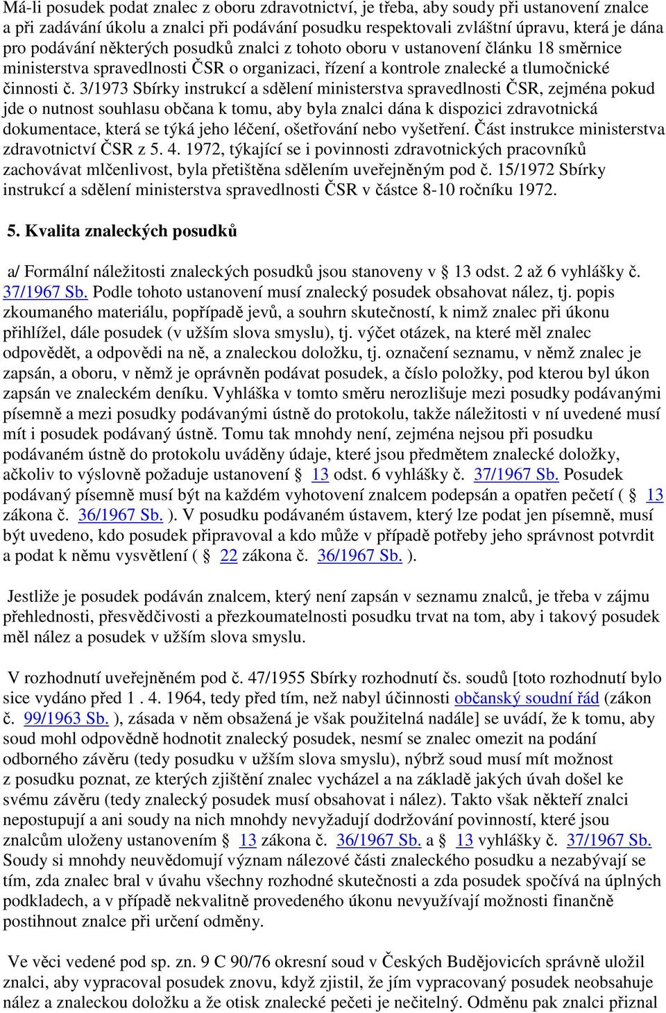 3/1973 Sbírky instrukcí a sdělení ministerstva spravedlnosti ČSR, zejména pokud jde o nutnost souhlasu občana k tomu, aby byla znalci dána k dispozici zdravotnická dokumentace, která se týká jeho