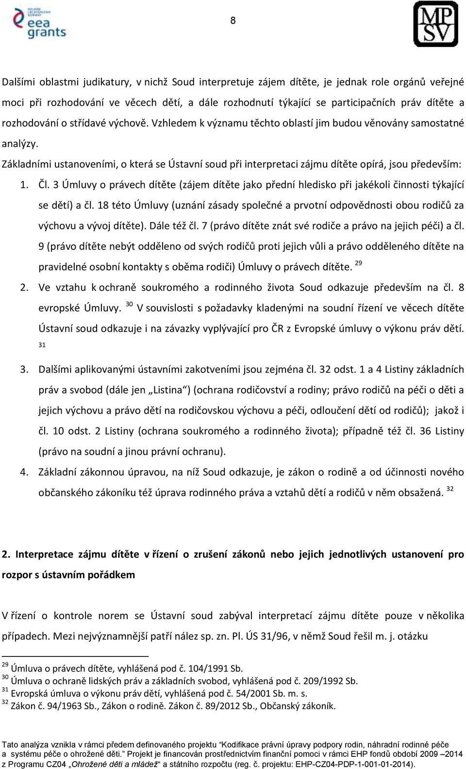 Základními ustanoveními, o která se Ústavní soud při interpretaci zájmu dítěte opírá, jsou především: 1. Čl.