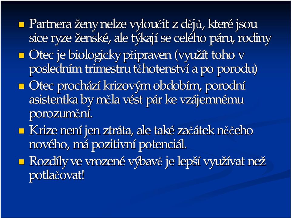 obdobím, porodní asistentka by měla m vést v pár p r ke vzájemn jemnému mu porozumění.